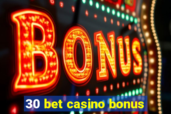 30 bet casino bonus