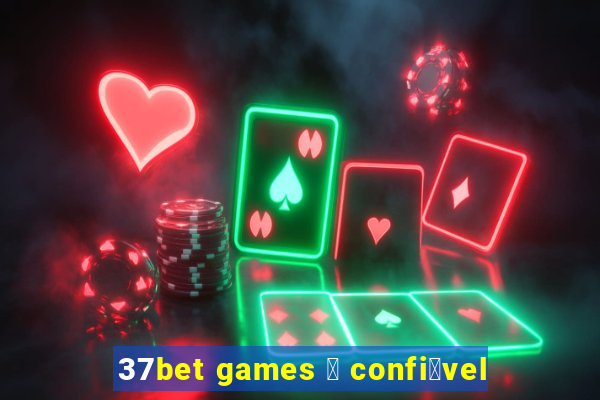 37bet games 茅 confi谩vel