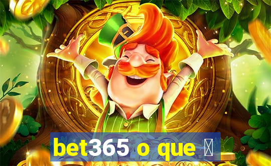 bet365 o que 茅