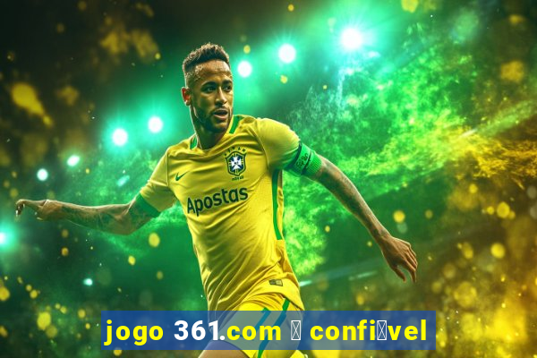 jogo 361.com 茅 confi谩vel