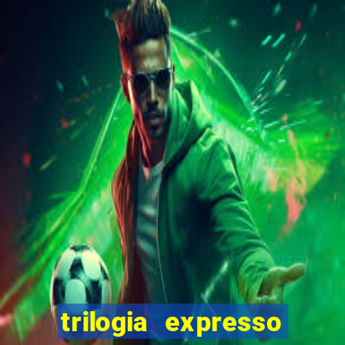 trilogia expresso do oriente