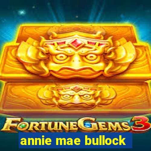 annie mae bullock