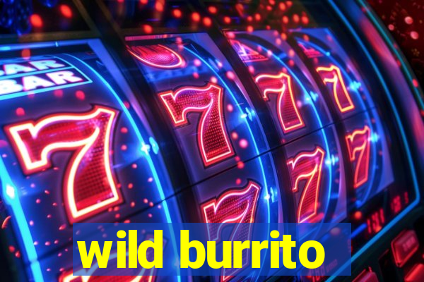 wild burrito