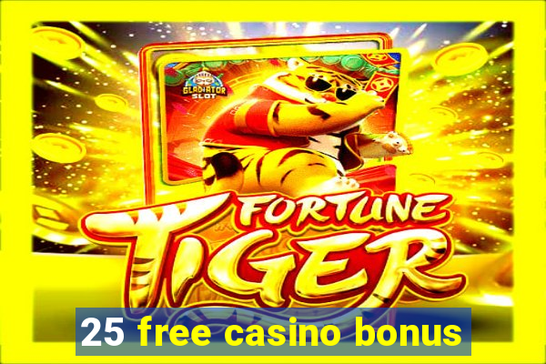 25 free casino bonus