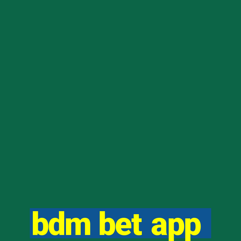 bdm bet app