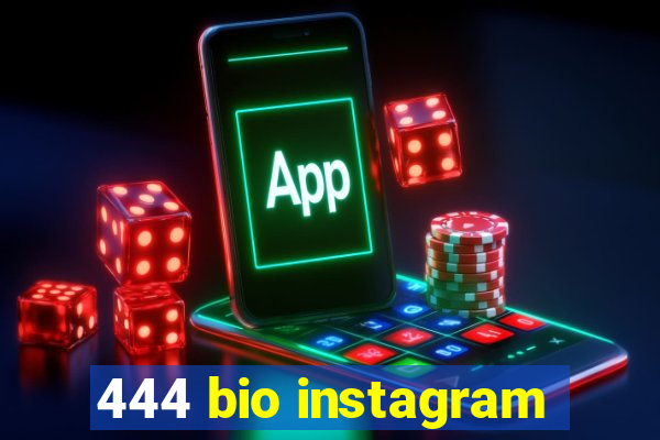 444 bio instagram