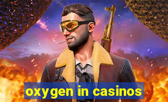 oxygen in casinos