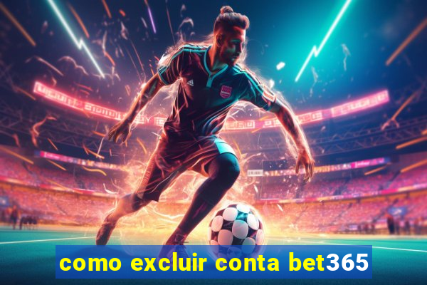 como excluir conta bet365