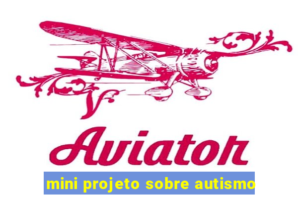 mini projeto sobre autismo