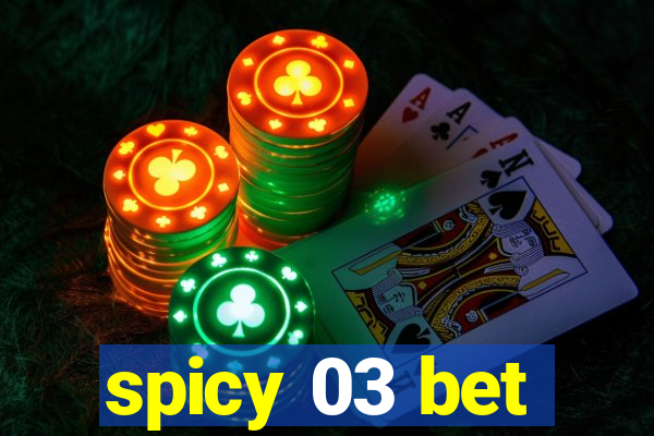 spicy 03 bet