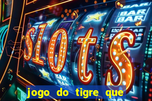 jogo do tigre que ganha dinheiro baixar