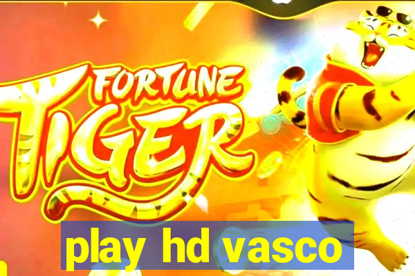 play hd vasco