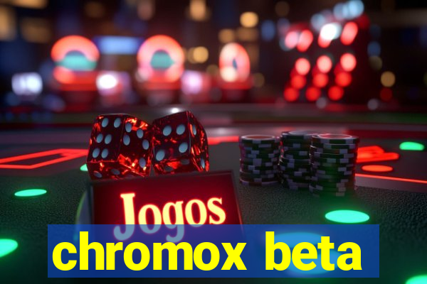 chromox beta