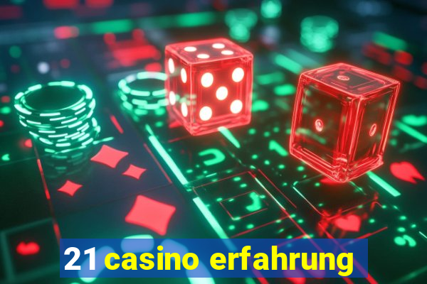 21 casino erfahrung