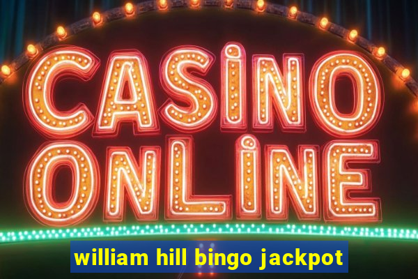 william hill bingo jackpot