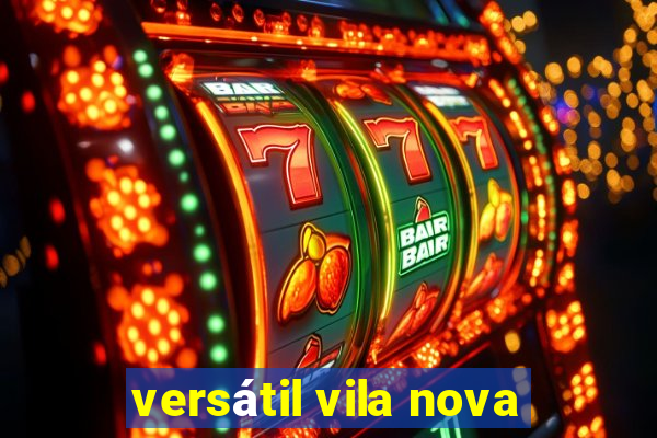 versátil vila nova