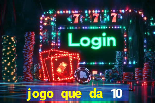 jogo que da 10 reais no cadastro