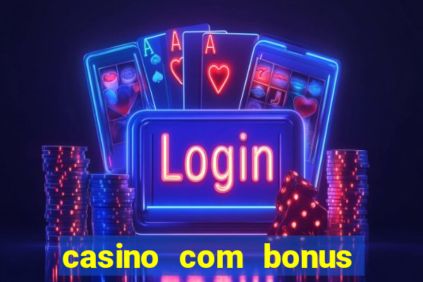 casino com bonus no cadastro sem deposito