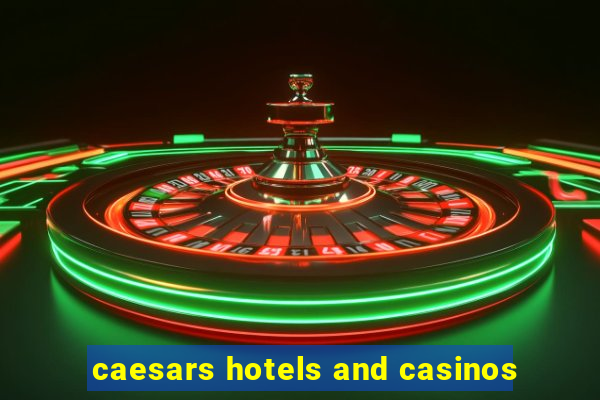 caesars hotels and casinos