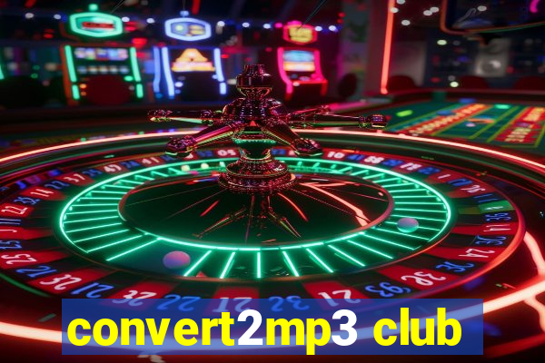 convert2mp3 club