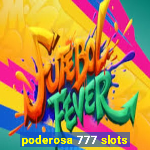 poderosa 777 slots