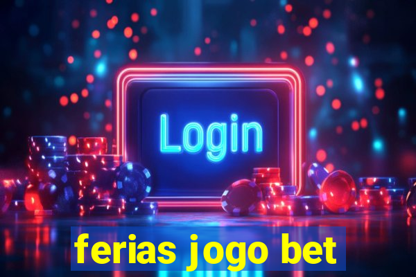 ferias jogo bet