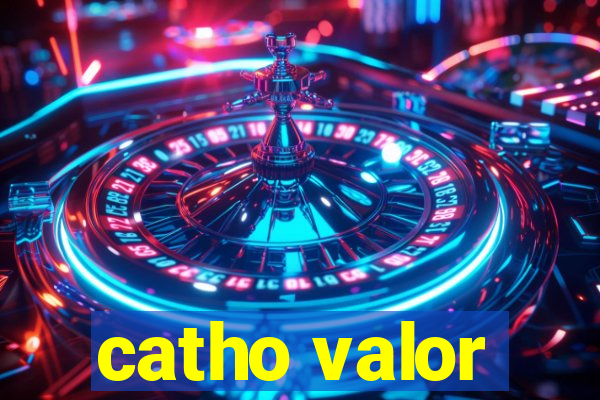 catho valor