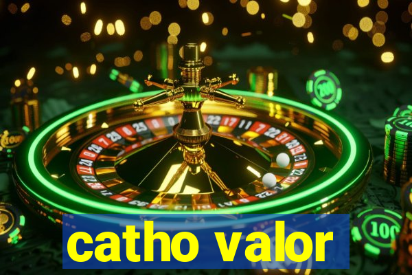 catho valor