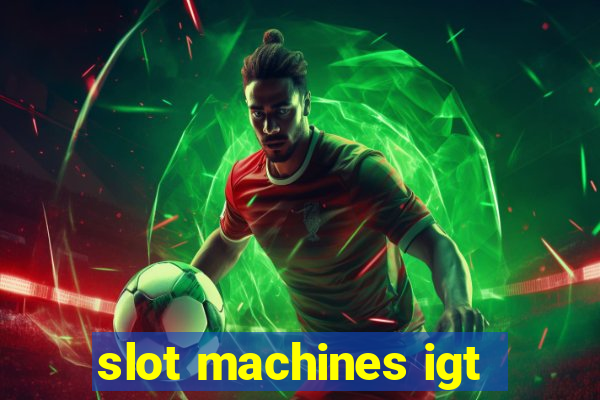 slot machines igt