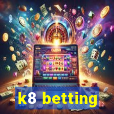 k8 betting