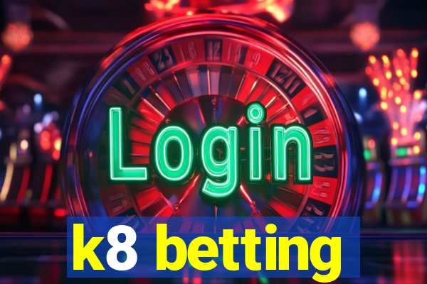 k8 betting