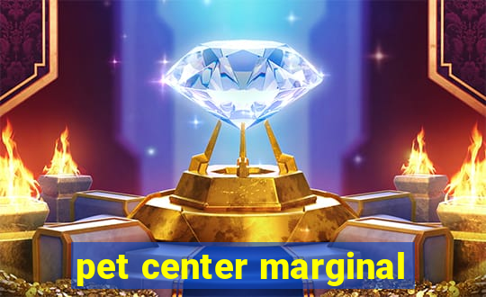 pet center marginal