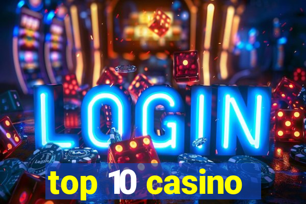 top 10 casino