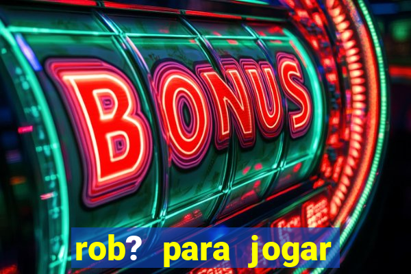 rob? para jogar fortune tiger