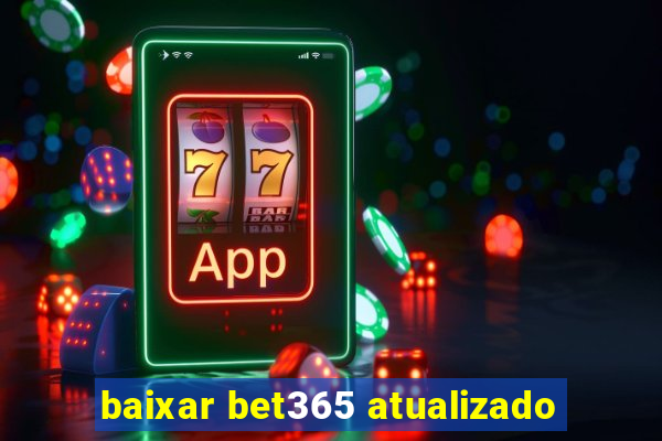 baixar bet365 atualizado