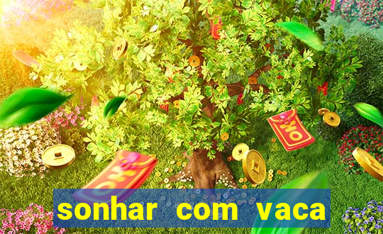 sonhar com vaca número da sorte mega sena