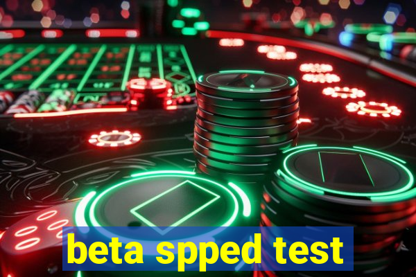 beta spped test