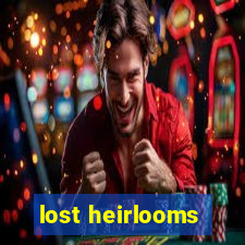 lost heirlooms