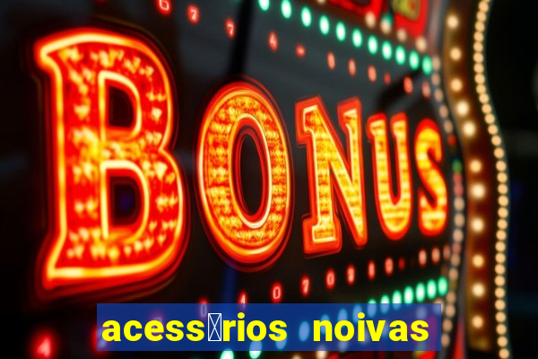 acess贸rios noivas porto alegre