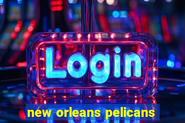 new orleans pelicans