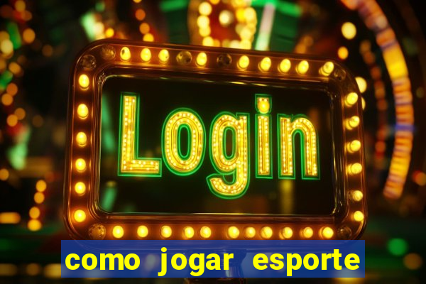 como jogar esporte da sorte