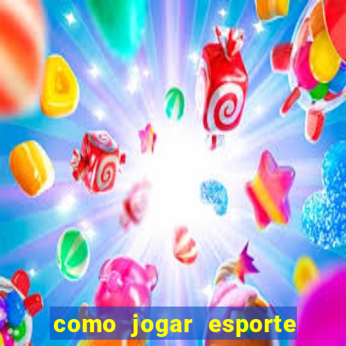 como jogar esporte da sorte