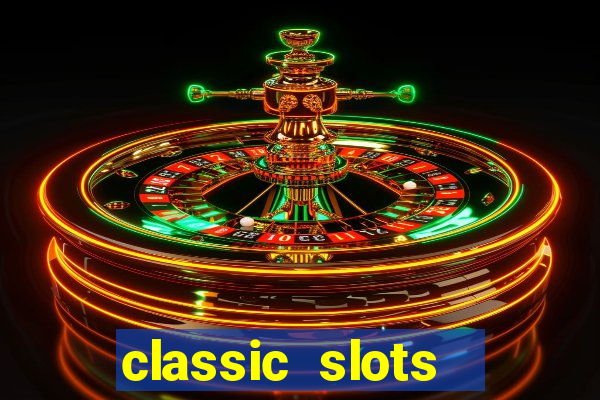 classic slots  legend slots