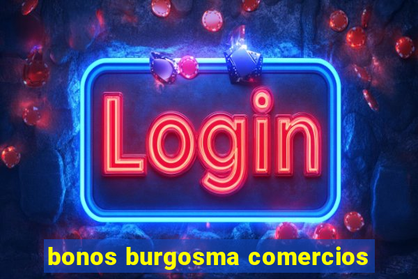 bonos burgosma comercios