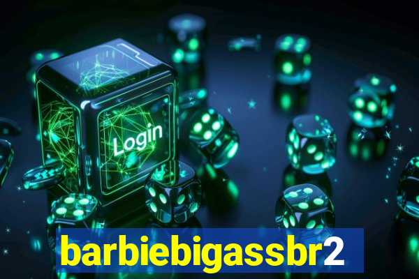 barbiebigassbr2