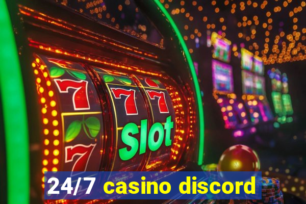 24/7 casino discord