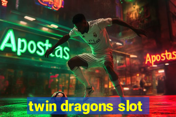 twin dragons slot