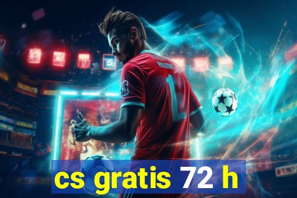 cs gratis 72 h