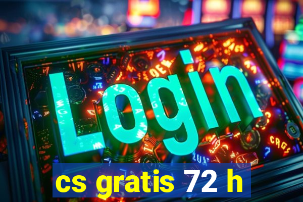 cs gratis 72 h