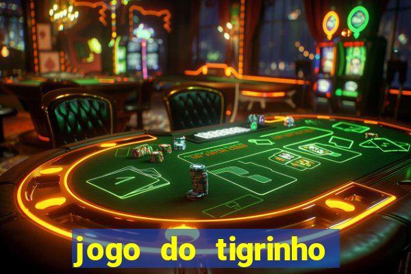 jogo do tigrinho que nao precisa depositar